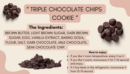 TRIPLE CHOCOLATE CHIPS COOKIE